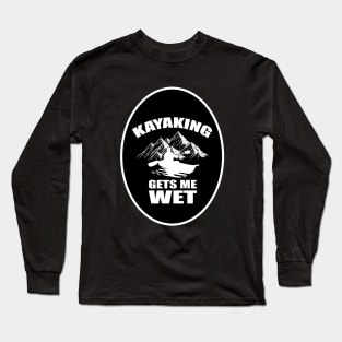 Kayaking Gets Me Wet Funny Kayak Kayaker Gift Vintage Long Sleeve T-Shirt